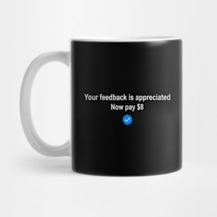 Your feedback is appreciated now pay $8 Mug